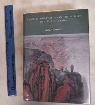 Item #184082 Painters and Politics in the People's Republic of China, 1949-1979. Julia France...