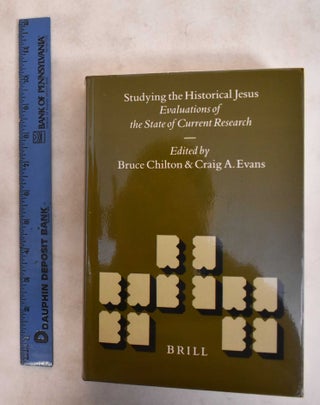 Item #184102 Studying the Historical Jesus: Evaluations of the State of Current Research. Bruce...