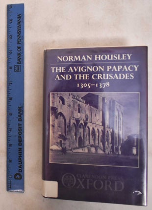 Item #184103 The Avignon Papacy and the Crusades, 1305-1378. Norman Housley