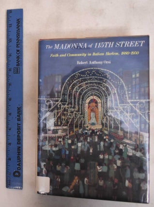 Item #184104 The Madonna of 115th Street: Faith and Community in Italian Harlem, 1880-1950....