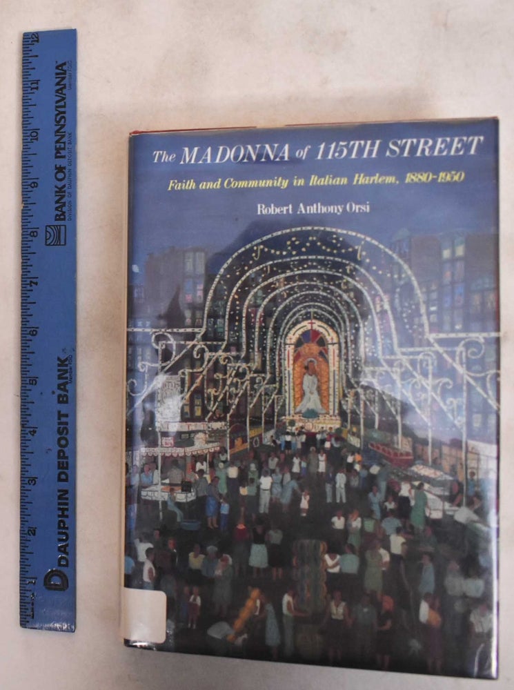 Item #184104 The Madonna of 115th Street: Faith and Community in Italian Harlem, 1880-1950. Robert A. Orsi.