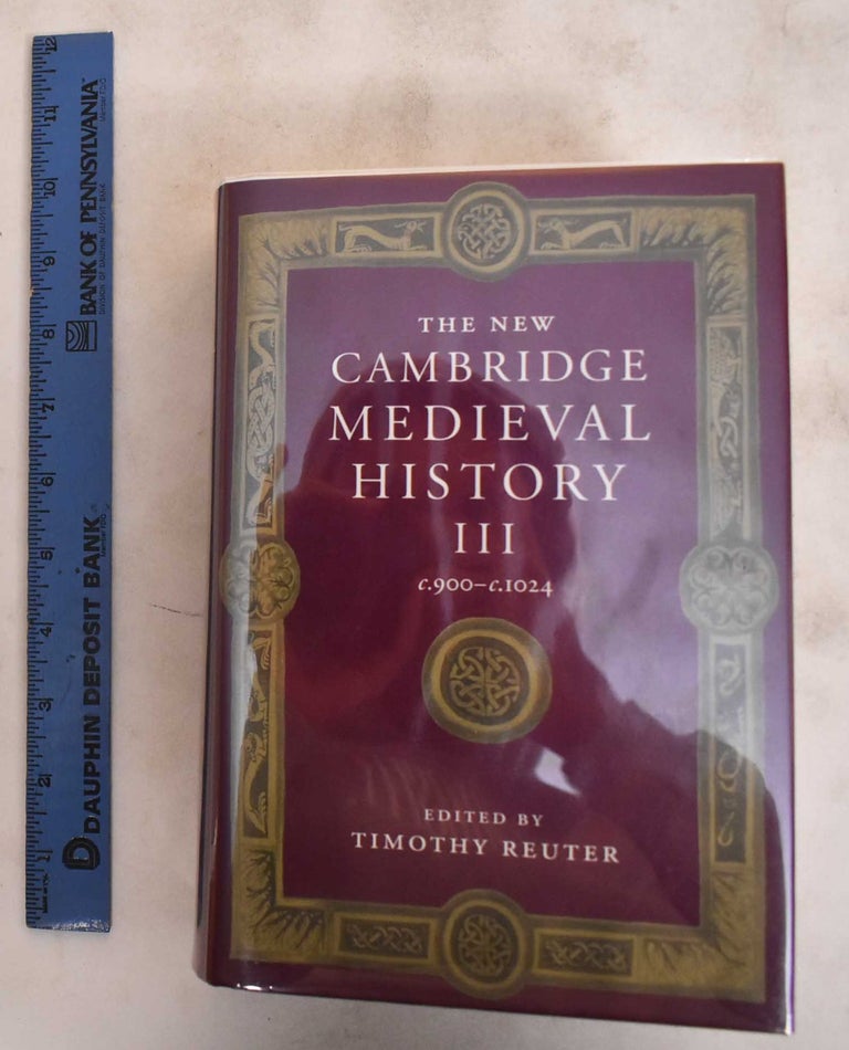 Item #184143 The New Cambridge Medieval History. Volume III, C. 900-c. 1024. Timothy Reuter.