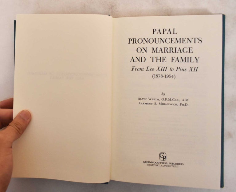 Item #184178 Papal Pronouncements on Marriage and the Family: From Leo XIII to Pius XII, (1878-1954). Alvin Werth.
