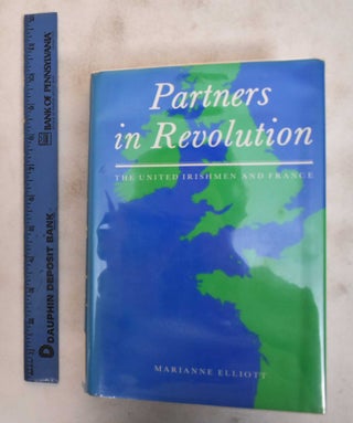 Item #184179 Partners in Revolution: The United Irishmen and France. Marianne Elliott