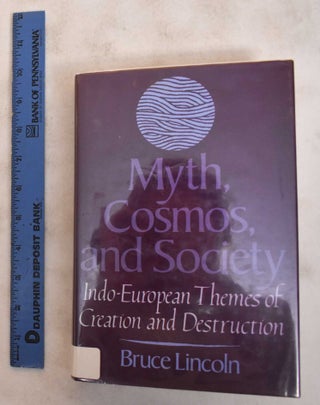Item #184186 Myth, Cosmos, and Society: Indo-European Themes of Creation and Destruction. Bruce...