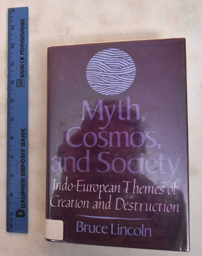 Item #184186 Myth, Cosmos, and Society: Indo-European Themes of Creation and Destruction. Bruce Lincoln.