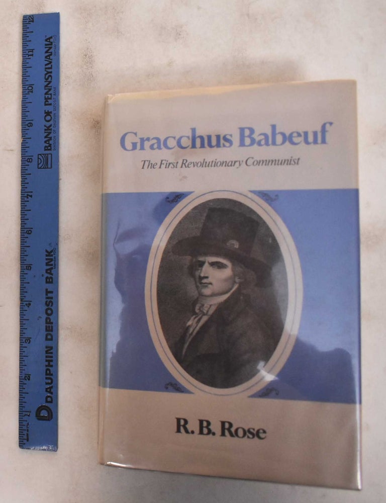 Gracchus Babeuf: The First Revolutionary Communist | R. B Rose