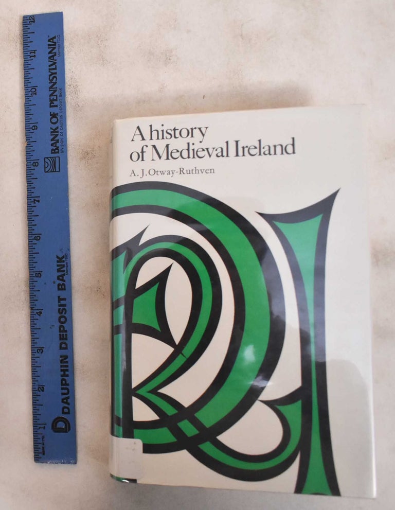 Item #184211 A History of Medieval Ireland. A. J. Otway-Ruthven.