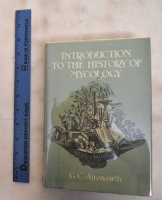 Item #184224 Introduction to the History of Mycology. G. C. Ainsworth