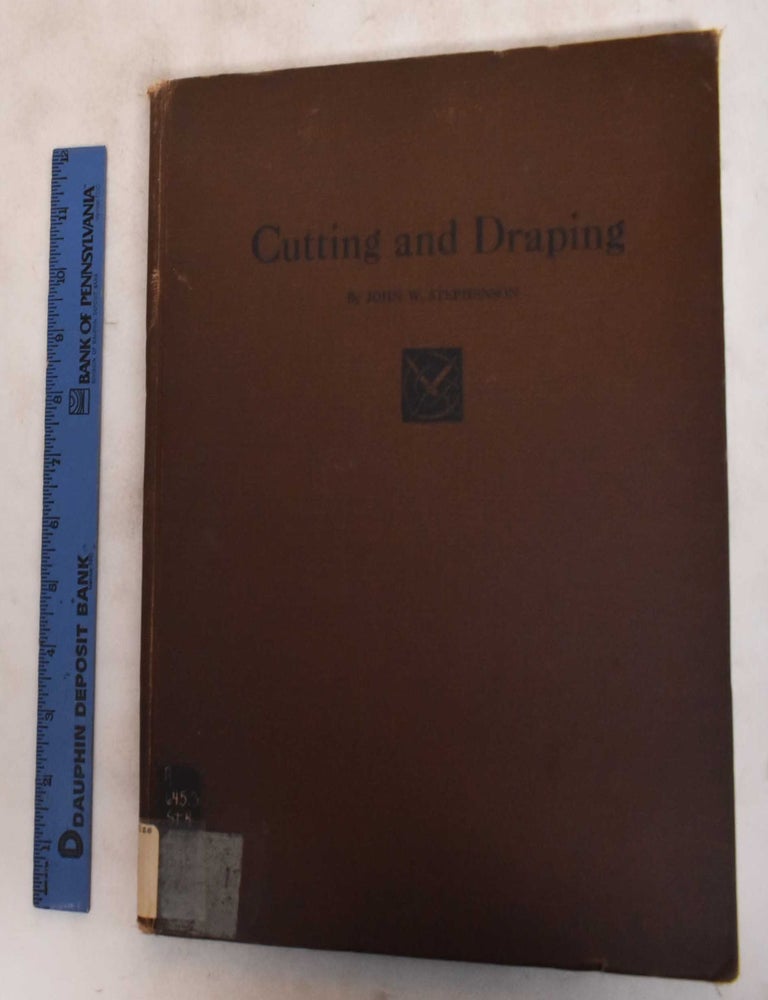 Item #184246 Cutting and Draping : A Practical Handbook for Upholsterers and Decorators. John W. Stephenson.