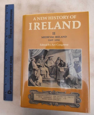 Item #184247 A New History of Ireland, Medieval Ireland, 1169-1534, Volume II. Art Cosgrove