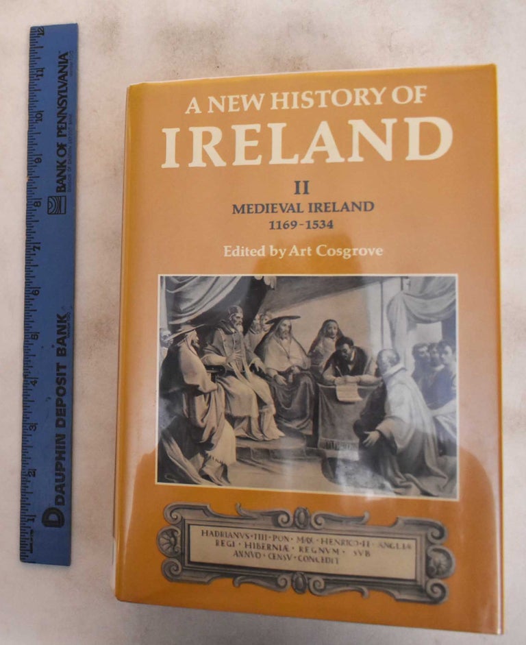 Item #184247 A New History of Ireland, Medieval Ireland, 1169-1534, Volume II. Art Cosgrove.