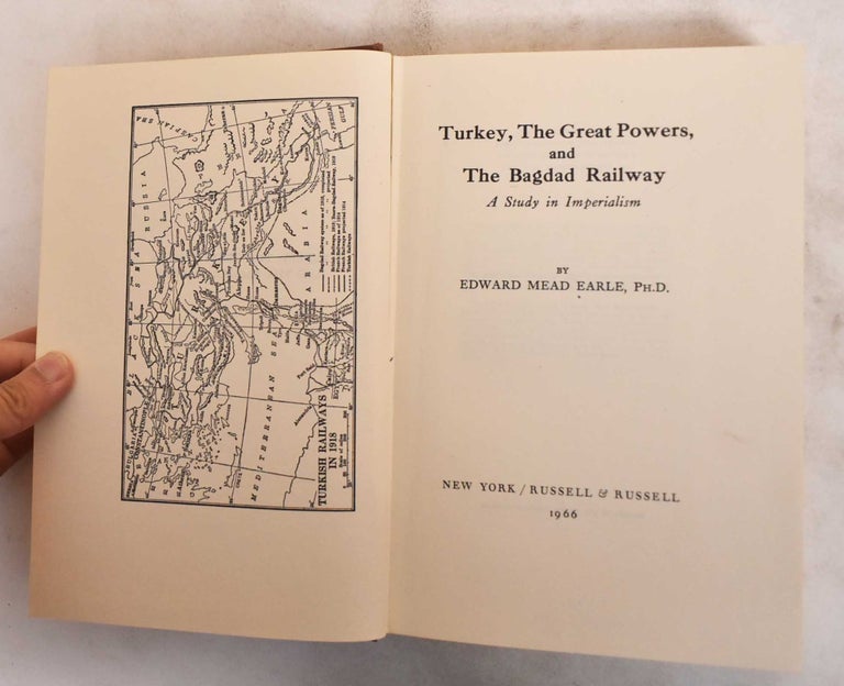 Item #184274 Turkey, the Great Powers, and the Bagdad Railway; A Study in Imperialism. Edward Mead Earle.