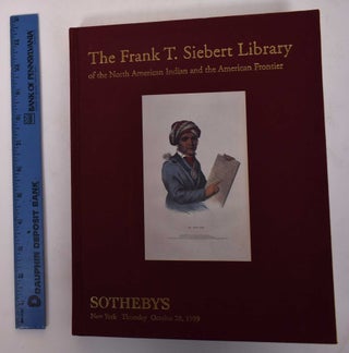 Item #18434 The Frank T. Siebert Library of the North American Indian and the American Frontier,...