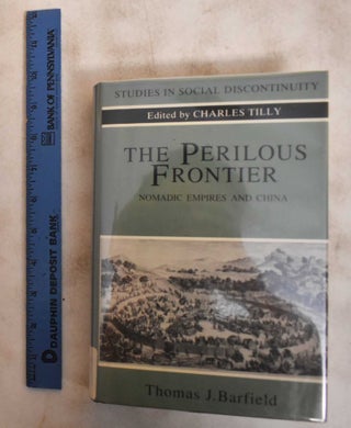 Item #184388 The Perilous Frontier: Nomadic Empires and China. Thomas J. Barfield