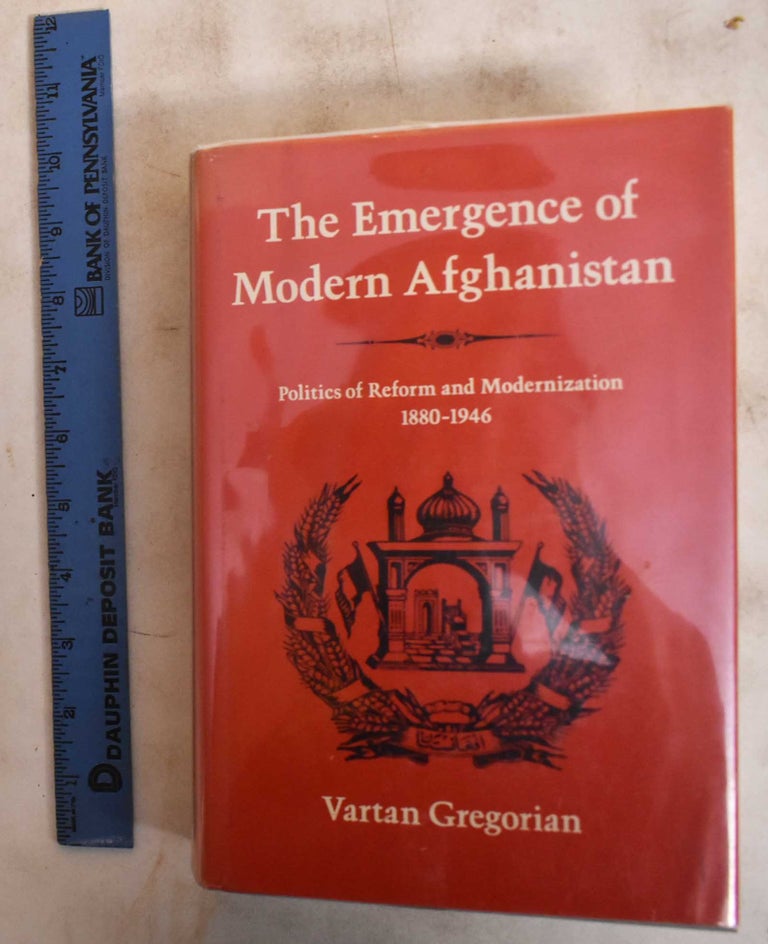 Item #184389 The Emergence of Modern Afghanistan; Politics of Reform and Modernization, 1880-1946. Vartan Gregorian.