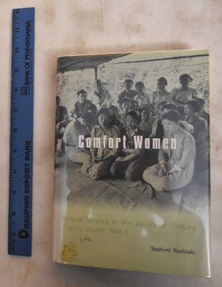 Item #184420 Comfort Women: Sexual Slavery In The Japanese Military During World War II. Yoshimi...