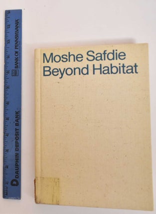 Item #184467 Beyond Habitat. Moshe Safdie