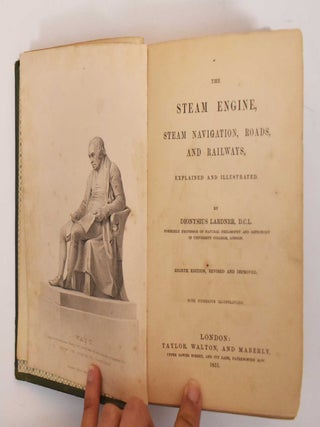 Item #184475 The Steam Engine, Steam Navigation, Roads, and Railways, Explained and Illustrated....
