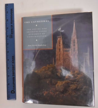 Item #184490 The Cathedral: The Social and Architectural Dynamics of Construction. Alain...