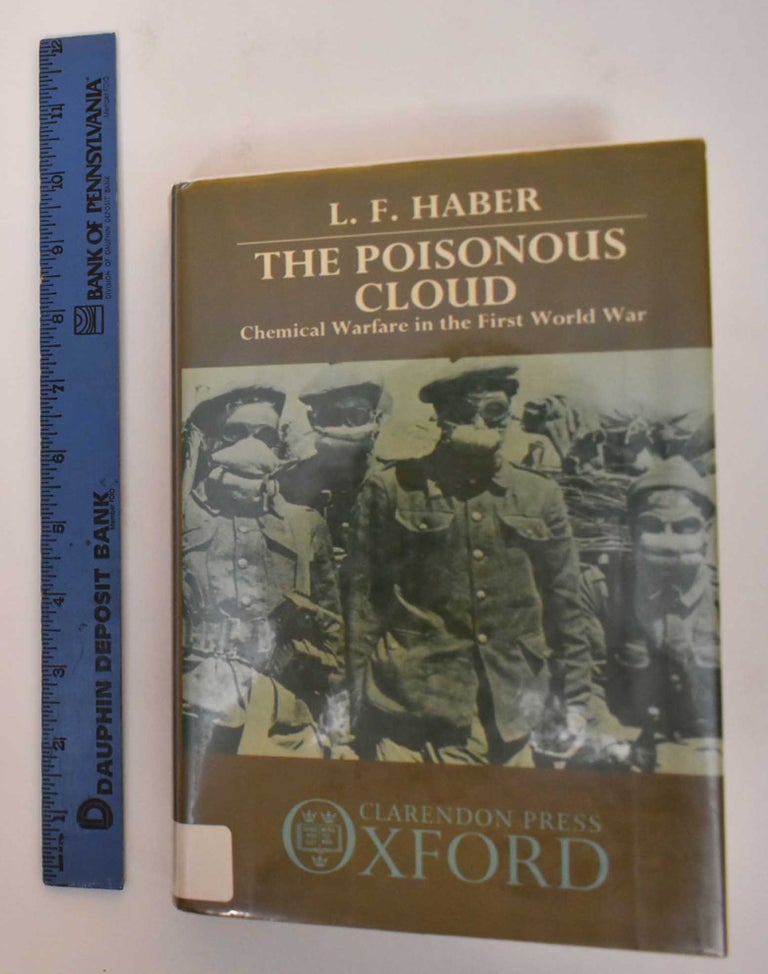 Item #184492 The Poisonous Cloud: Chemical Warfare in the First World War. L. F. Haber.