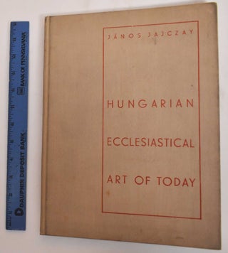 Item #184501 Hungarian Ecclesiastical Art of Today. Janos Jajczay