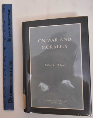 Item #184509 On War and Morality. Robert L. Holmes