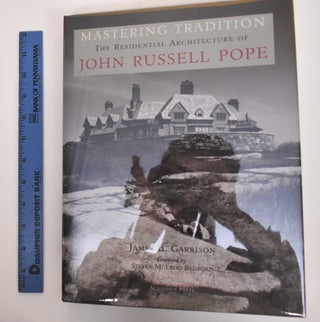 Item #184518 Mastering Tradition: The Residential Architecture of John Russell Pope. James B....