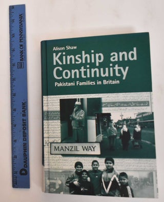 Item #184524 Kinship and Continuity: Pakistani Families in Britain. Alison Shaw