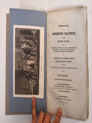 A Portraiture of Domestic Slavery, in the United States: With reflections on the practicability of restoring the moral rights of the slave, without impairing the legal privileges of the possessor; and, A Project of a colonial asylum for free persons of colour: including memoirs of facts on the interior traffic in slaves, and, on Kidnapping