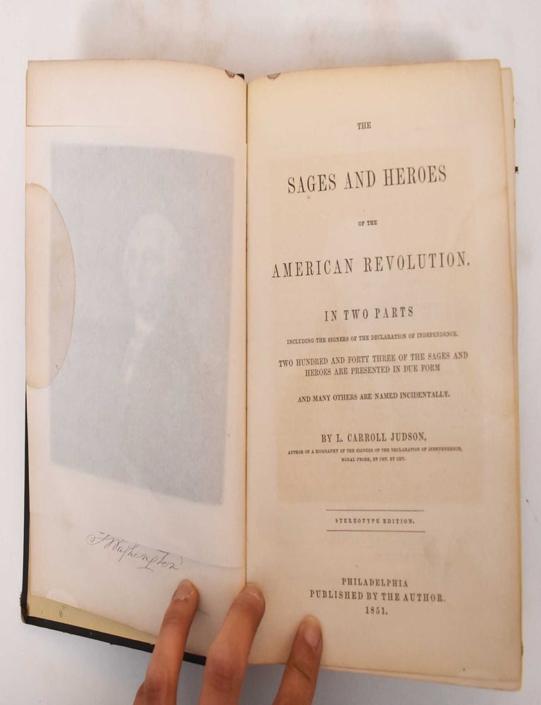 Item #184548 The sages and heroes of the American Revolution. In two parts, including the signers of the Declaration of Independence. Two hundred and forty three of the sages and heroes are presented in due form and many others are named incidentally. Judsonm L. Carroll.