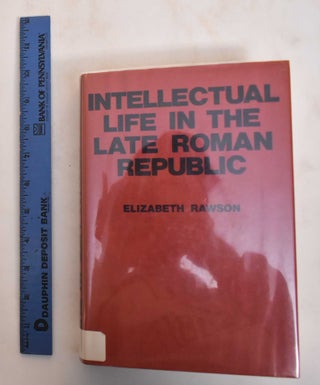 Item #184594 Intellectual Life in the Late Roman Republic. Elizabeth Rawson
