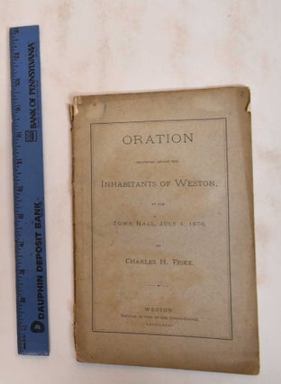 Item #184601 Oration Delivered Before the Inhabitants of Weston, at the Town Hall, July 4, 1876....