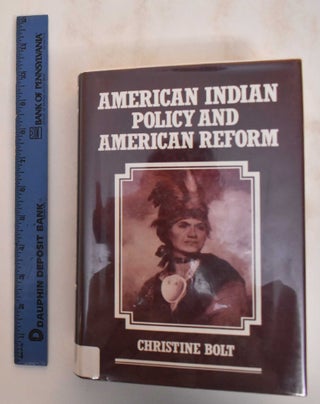 Item #184608 American Indian Policy and American Reform: Case Studies of the Campaign to...