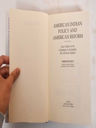 American Indian Policy and American Reform: Case Studies of the Campaign to Assimilate the American Reform