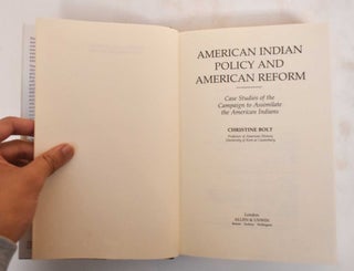 American Indian Policy and American Reform: Case Studies of the Campaign to Assimilate the American Reform