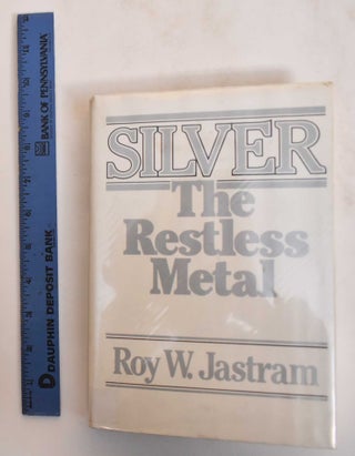 Item #184616 Silver: The Restless Metal. Roy W. Jastran
