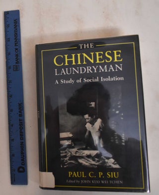 Item #184622 The Chinese Laundryman: A Study In Social Isolation. C. P. Paul Siu
