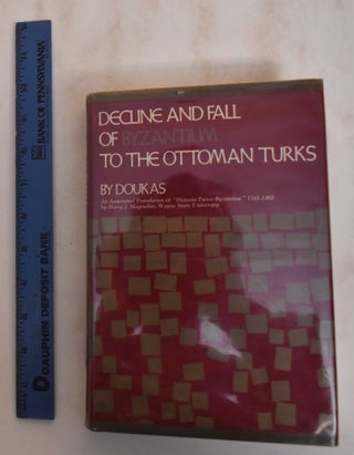 Item #184625 Decline and Fall of Byzantium to the Ottoman Turks. Doukas