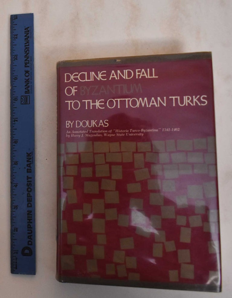 Item #184625 Decline and Fall of Byzantium to the Ottoman Turks. Doukas.
