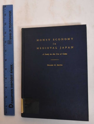 Item #184644 Money Economy In Medieval Japan: A Study In The Use Of Coins. Delmer M. Brown