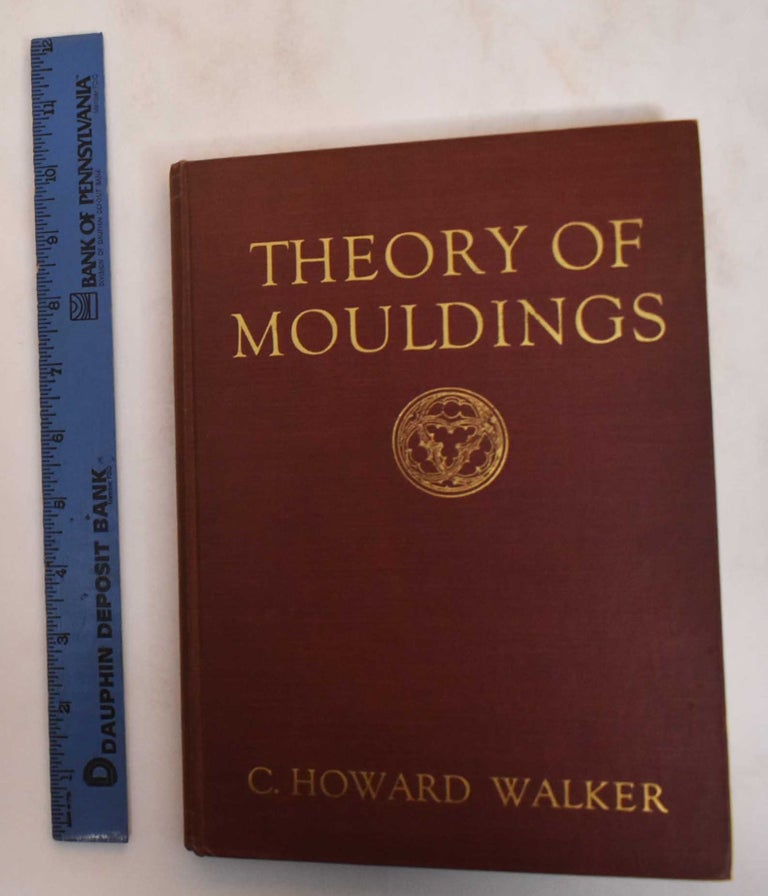 Item #184650 Theory of Mouldings. Charles Howard Walker.