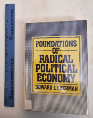Item #184689 Foundations Of Radical Political Economy. Howard J. Sherman