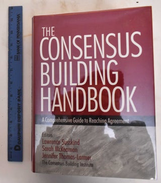 Item #184696 The Consensus Building Handbook: A Comprehensive Guide to Reaching Agreement....