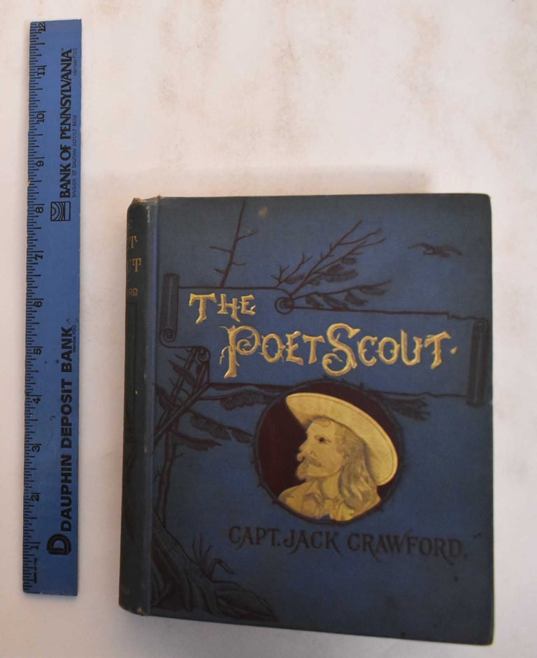 Item #184700 The Poet Scout. A book of song and story. Jack Crawford.