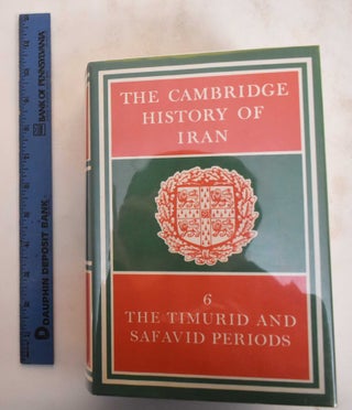 Item #184731 The Cambridge history of Iran, Volume 6: The Timurid And Safavid Periods. Peter...