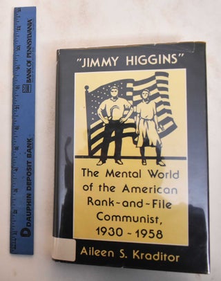 Item #184747 Jimmy Higgins: The Mental World of the American Rank-And-File Communist, 1930-1958....