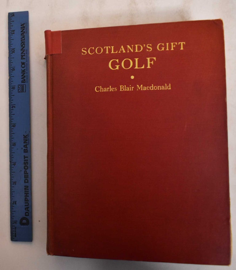Item #184751 Scotland's Gift: Golf: reminiscences. Charles Blair Macdonald.