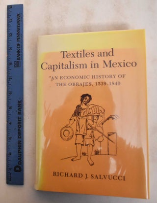 Item #184789 Textiles and Capitalism in Mexico: An Economic History of the Obrajes, 1539-1840....