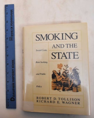 Item #184792 Smoking and the State: Social Costs, Rent Seeking, and Public Policy. Robert D....